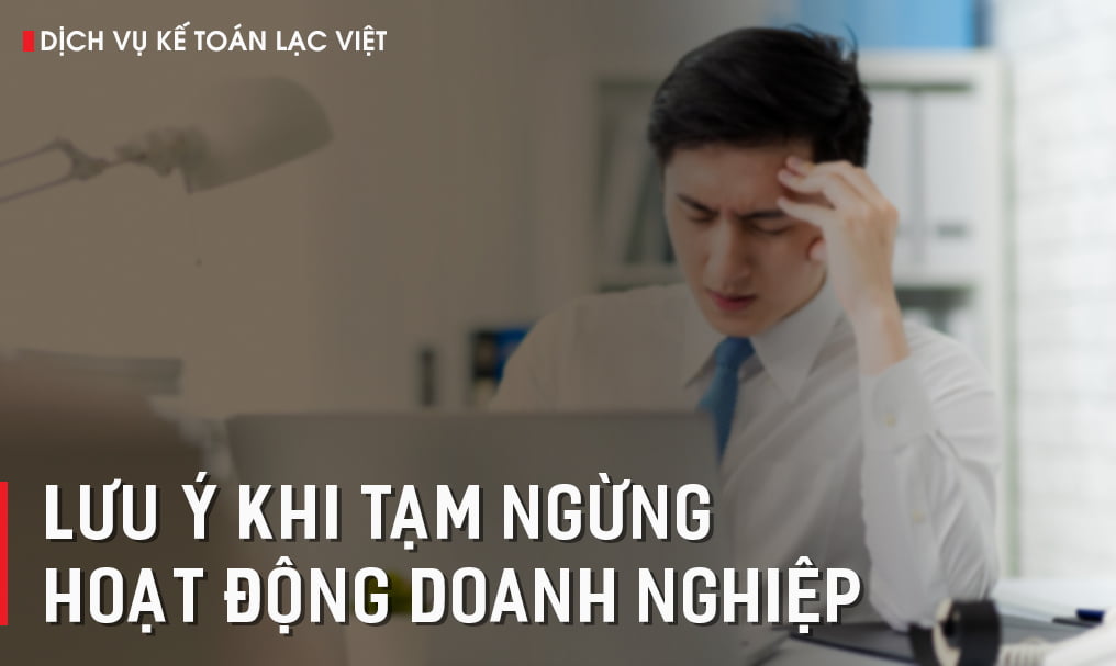 Lưu Ý Khi Tạm Ngưng Hoạt Động Doanh Nghiệp 